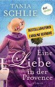 Eine Liebe in der Provence - Tania Schlie auch bekannt als SPIEGEL-Bestseller-Autorin Caroline Bernard