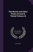 The Novels and Other Works of Lyof N. Tolstoï Volume 16 - Leo Tolstoy