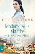 Cover-Bild zum Titel 'Mademoiselle Marthe und die Küche der Freiheit' von 'Ulrike Renk'