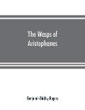 The wasps of Aristophanes - Benjamin Bickley Rogers
