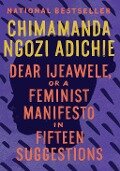 Dear Ijeawele, or A Feminist Manifesto in Fifteen Suggestions - Chimamanda Ngozi Adichie
