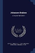 Johannes Brahms: A Biographical Sketch - John Alexander Fuller-Maitland, Rosa Newmarch, Hermann Deiters