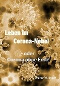 Leben im Corona-Nebel - Walter W. Braun