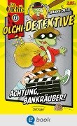 Olchi-Detektive 11. Achtung, Bankräuber! - Erhard Dietl, Barbara Iland-Olschewski