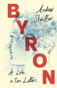 Cover-Bild zum Titel 'Byron: A Life in Ten Letters' von 'Andrew Stauffer'