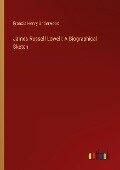 James Russell Lowell: A Biographical Sketch - Francis Henry Underwood