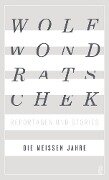 Die weißen Jahre - Wolf Wondratschek