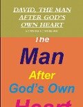 DAVID, THE MAN AFTER GOD'S OWN HEART - Godsword Godswill Onu