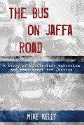 The Bus on Jaffa Road: A Story of Middle East Terrorism and the Search for Justice - Mike Kelly