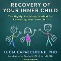 Recovery of Your Inner Child: The Highly Acclaimed Method for Liberating Your Inner Self - Lucia Capacchione