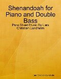 Shenandoah for Piano and Double Bass - Pure Sheet Music By Lars Christian Lundholm - Lars Christian Lundholm