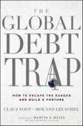 The Global Debt Trap - Claus Vogt, Roland Leuschel, Martin D Weiss