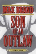 Son of an Outlaw - Max Brand