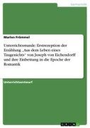 Unterrichtsstunde: Erstrezeption der Erzählung "Aus dem Leben eines Taugenichts" von Joseph von Eichendorff und ihre Einbettung in die Epoche der Romantik - Marlen Frömmel