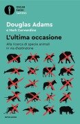 Cover-Bild zum Titel 'L' ultima occasione. Alla ricerca di specie animali in via d'estinzione' von 'Douglas Adams, Mark Carwardine'