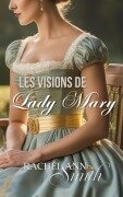 Cover-Bild zum Titel 'Les Visions de Lady Mary (Agents du Home Office, #4)' von 'Rachel Ann Smith'