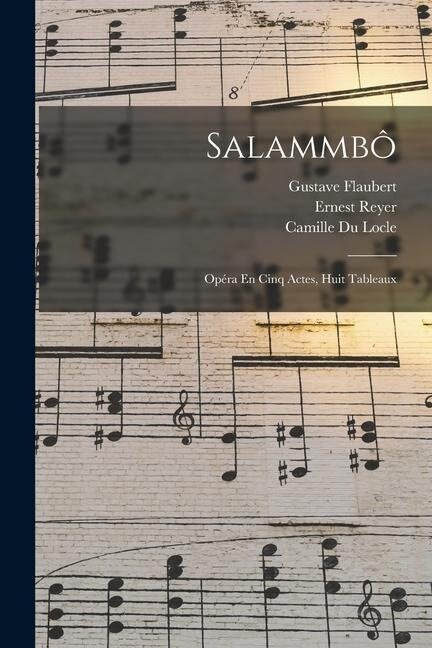 Salammbô: Opéra En Cinq Actes, Huit Tableaux - Gustave Flaubert, Ernest Reyer, Camille Du Locle