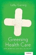 Greening Health Care - Kathy Gerwig