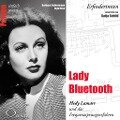 Lady Bluetooth - Hedy Lamarr und das Frequenzsprungverfahren - Ingo Rose, Barbara Sichtermann