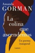 Cover-Bild zum Titel 'La Colina Que Ascendemos: Un Poema Inaugural / The Hill We Climb: An Inaugural Poem for the Country' von 'Amanda Gorman'