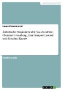 Cover-Bild zum Titel 'Ästhetische Programme der Post-/Moderne. Clement Greenberg, Jean-François Lyotard und Rosalind Krauss' von 'Laura Kowalewski'