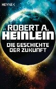 Die Geschichte der Zukunft - Robert A. Heinlein