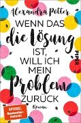 Wenn das die Lösung ist, will ich mein Problem zurück - Alexandra Potter