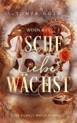 Cover-Bild zum Titel 'Wenn aus Asche Liebe wächst' von 'Tonya Gold'