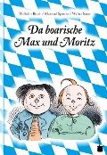 Max und Moritz. Da boarische Max und Moritz - Wilhelm Busch