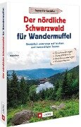 Der nördliche Schwarzwald für Wandermuffel - Dieter Buck