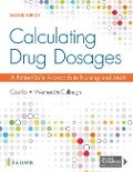 Calculating Drug Dosages: A Patient-Safe Approach to Nursing and Math - Sandra Luz Martinez De Castillo, Maryanne Werner-McCullough