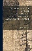 Dictionnaire de l'Académie française. Rev., corr., et augm. par l'Académie ellemême; Tome 1 - 