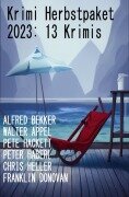 Cover-Bild zum Titel 'Krimi Herbstpaket 2023: 13 Krimis' von 'Alfred Bekker, Chris Heller, Franklin Donovan, Peter Haberl, Pete Hackett'