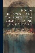 Novum Testamentum Xii. Tomis Distinctum Graece Et Latine, Ed. C.f. Matthaei - Anonymous