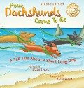 How Dachshunds Came to Be (Second Edition Hard Cover) - Kizzie Elizabeth Jones
