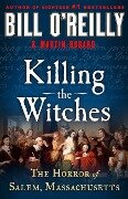 Killing the Witches: The Horror of Salem, Massachusetts - Bill O'Reilly, Martin Dugard