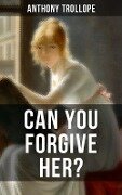 Cover-Bild zum Titel 'CAN YOU FORGIVE HER?' von 'Anthony Trollope'