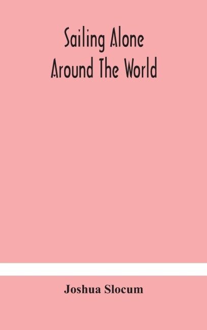 Sailing alone around the world - Joshua Slocum
