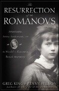 The Resurrection of the Romanovs - Greg King, Penny Wilson