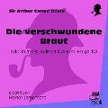 Die verschwundene Braut (Die Sherlock Holmes Klassiker, Folge 10) - Arthur Conan Doyle