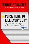 Click Here to Kill Everybody: Security and Survival in a Hyper-connected World - Bruce Schneier