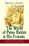 The World of Peter Rabbit & His Friends: 14 Children's Books with 450+ Original Illustrations by the Author - Beatrix Potter
