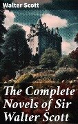 The Complete Novels of Sir Walter Scott - Walter Scott