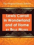 Lewis Carroll in Wonderland and at Home - The Original Classic Edition - Belle Moses