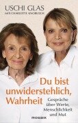 Cover-Bild zum Titel 'Du bist unwiderstehlich, Wahrheit' von 'Uschi Glas, Charlotte Knobloch'