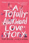 A Totally Awkward Love Story - Tom Ellen, Lucy Ivison