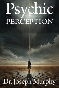 Psychic Perception - Joseph Murphy