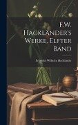 F.W. Hackländer's Werke, Elfter Band - Friedrich Wilhelm Hackländer