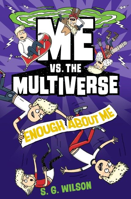 Me vs. the Multiverse: Enough about Me - S G Wilson