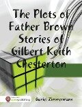 The Plots of Father Brown Stories of Gilbert Keith Chesterton - Daniel Zimmermann